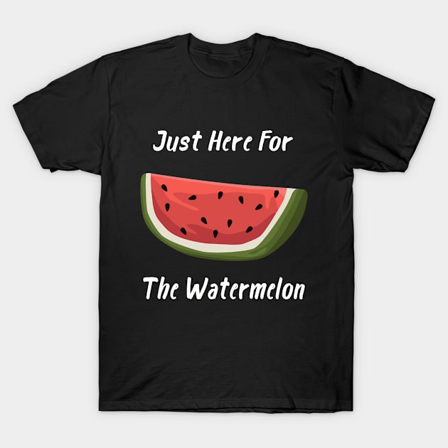 Just Here For The Watermelon T-Shirt by Trendy Merch